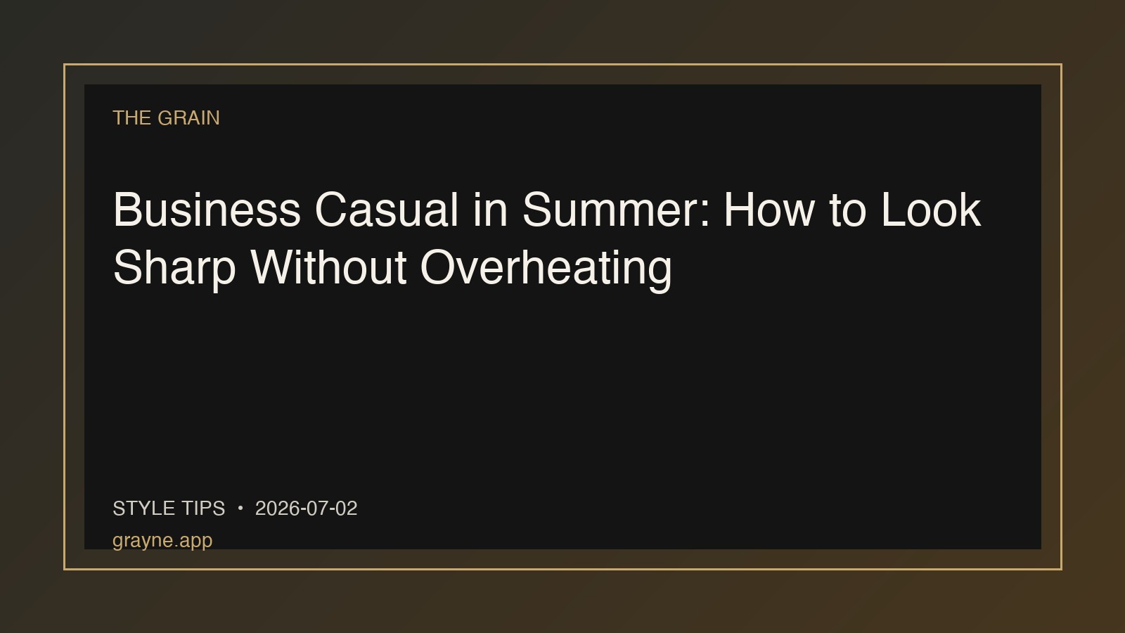 Business Casual in Summer: How to Look Sharp Without Overheating